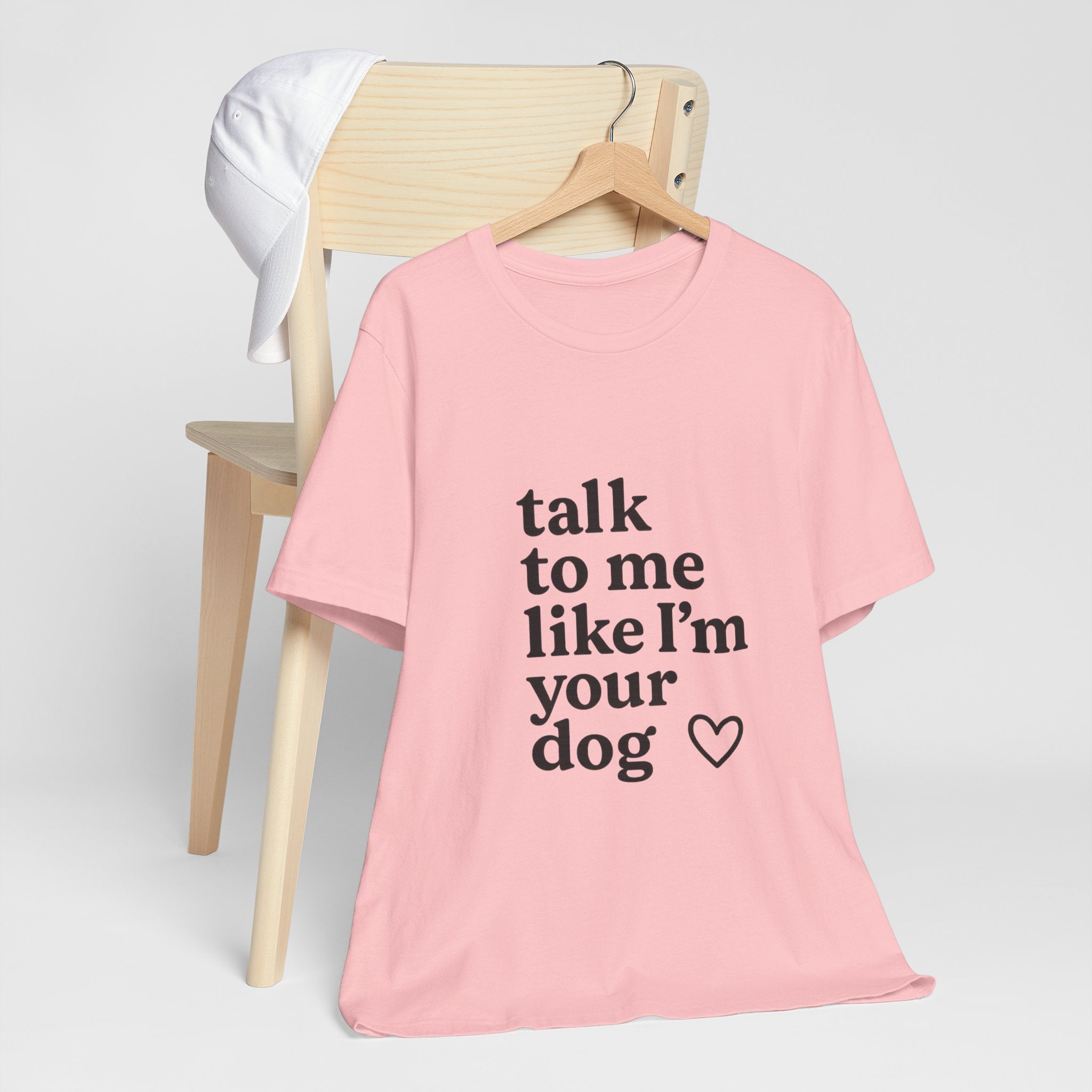 Talk To Me Like I'm Your Dog T-Shirt — Cute Pet Lover Tee