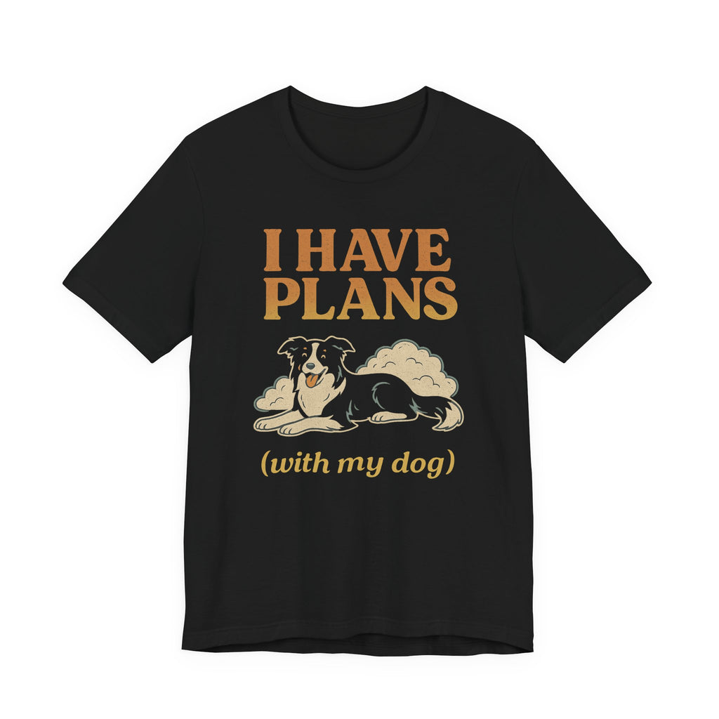 "I Have Plans (With My Dog)" – Border Collie Chill Edition
