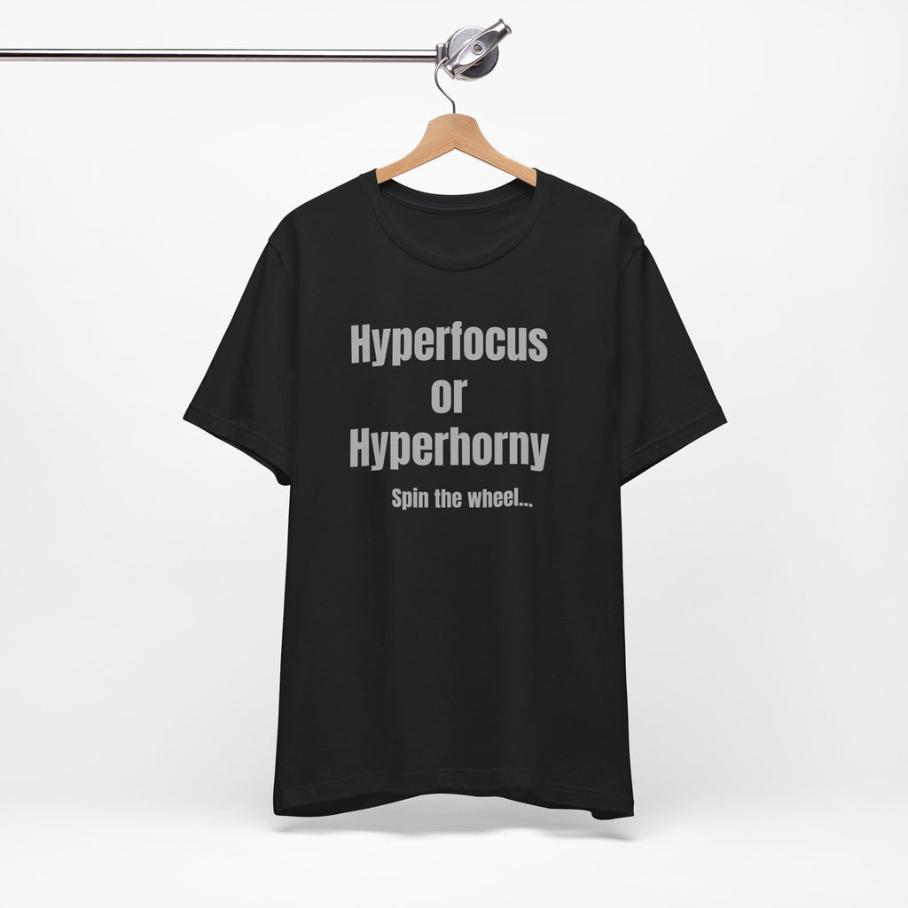 Graphic Tee — "Hyperfocus or Hyperhorny" Funny ADHD Humor Shirt