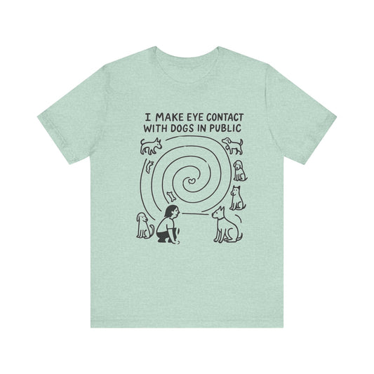 "I Make Eye Contact with Dogs in Public" – Dog Lovers Social Priorities Tee