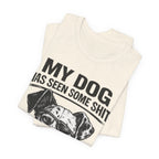 My Dog Has Seen Some Shit T-Shirt — Funny Dog Lover Tee