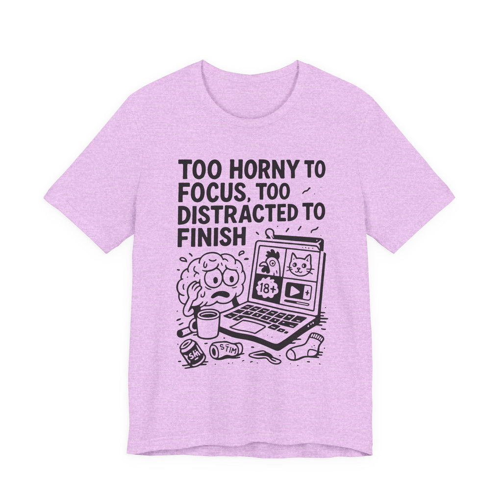 Too Horny to Focus Tee — Funny Distracted Workday Graphic T-Shirt