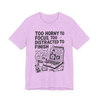 Too Horny to Focus Tee — Funny Distracted Workday Graphic T-Shirt