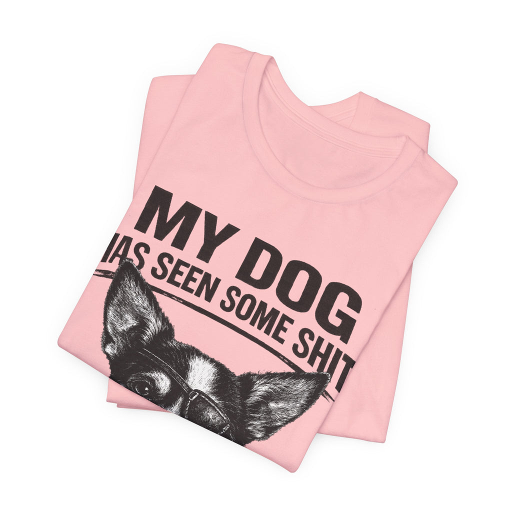 Chihuahua Dog Lover Tee — "My Dog Has Seen Some Shit" Graphic T-Shirt