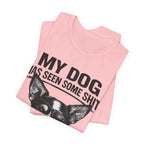 Chihuahua Dog Lover Tee — "My Dog Has Seen Some Shit" Graphic T-Shirt