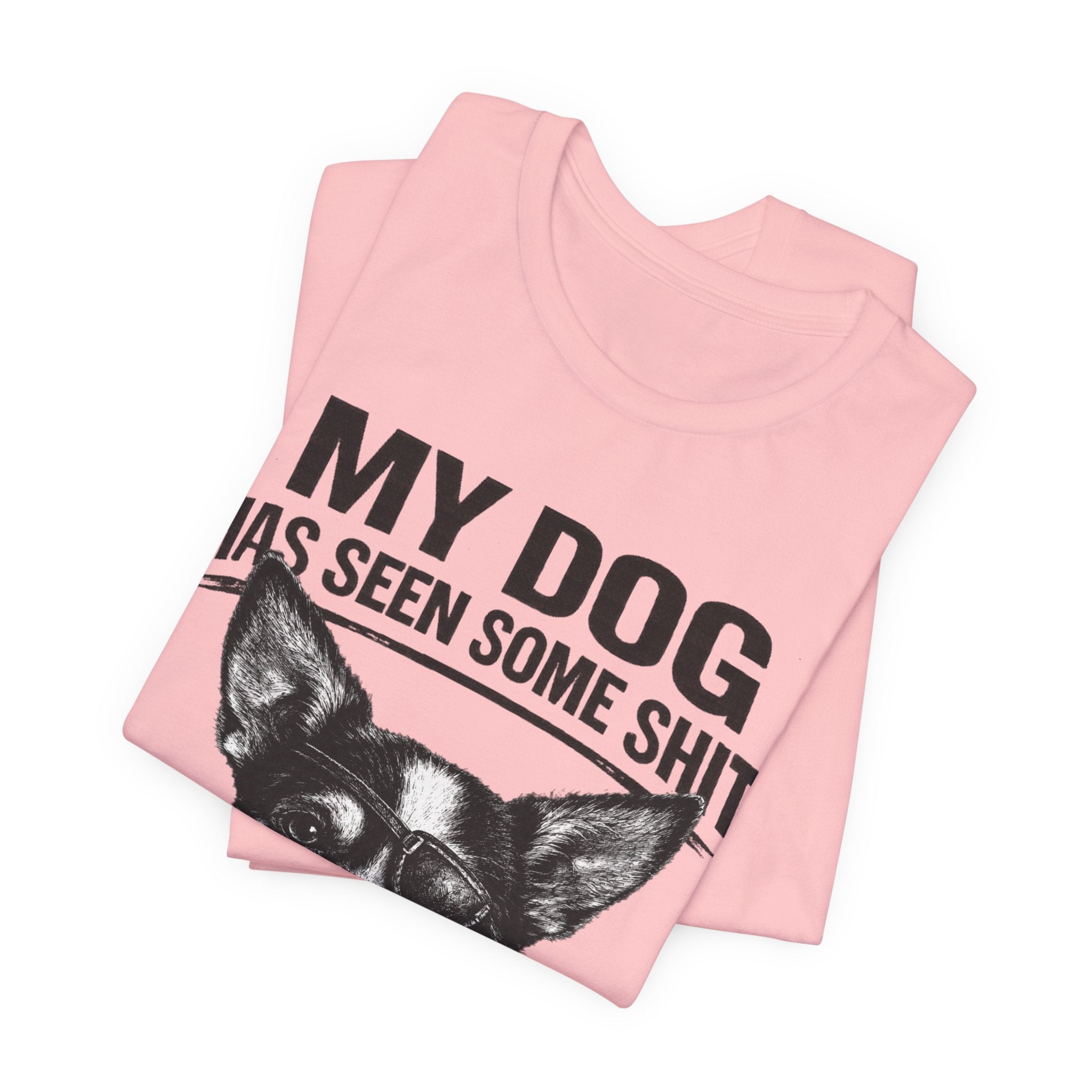 Chihuahua Dog Lover Tee — "My Dog Has Seen Some Shit" Graphic T-Shirt