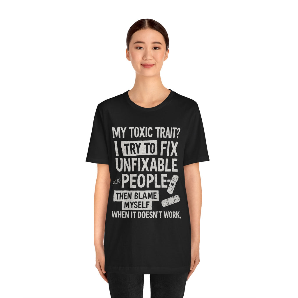 T-Shirt — “My Toxic Trait? I Try to Fix Unfixable People” Funny Mental Health Tee