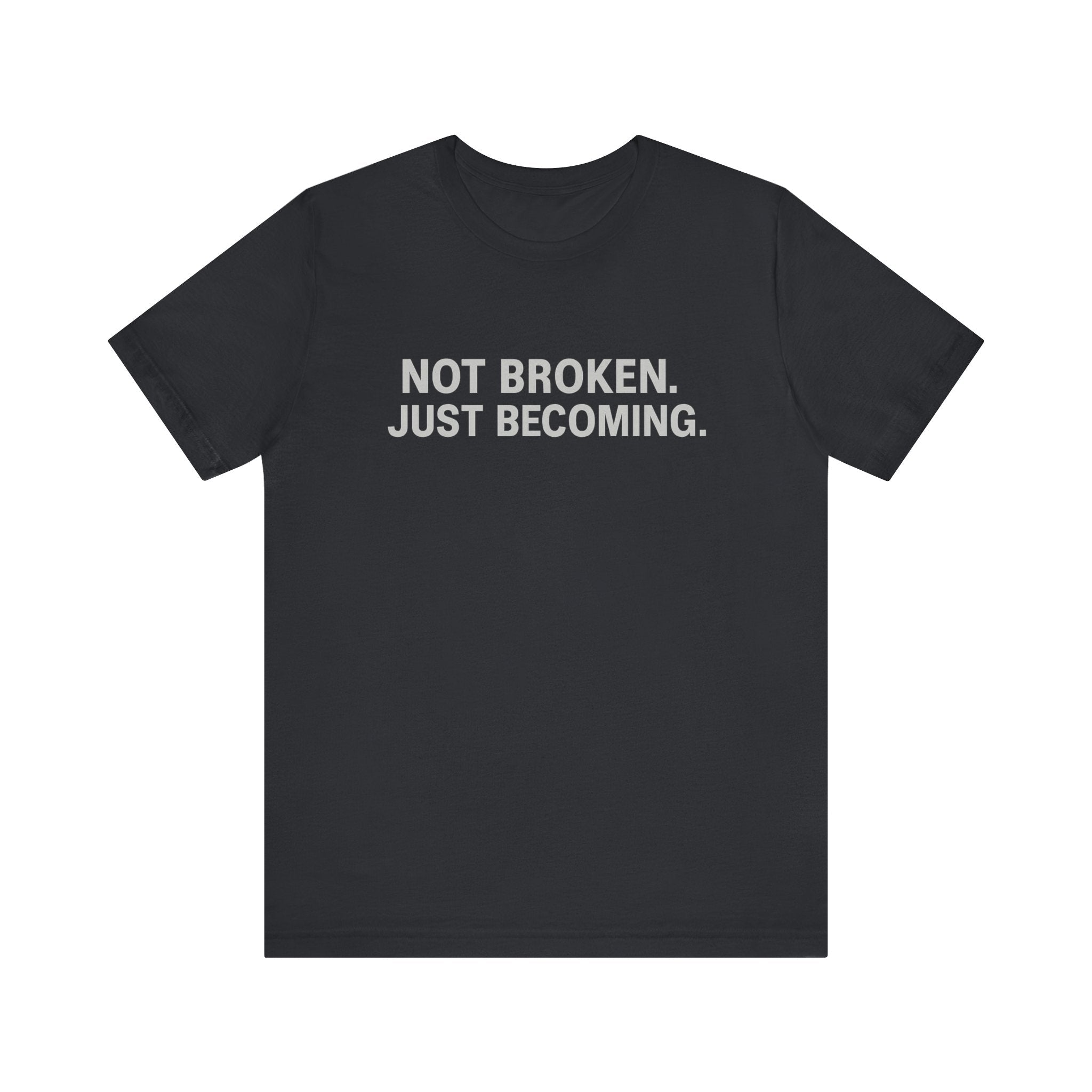 'Not Broken. Just Becoming.' Tee