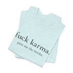 Graphic Tee — “fuck karma. pass me the bricks.” Minimalist Statement T-Shirt