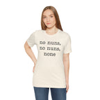 No Nuns Tee — Minimalist Statement Graphic T‑Shirt