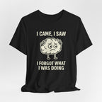 Funny Brain T-Shirt — "I Came, I Saw, I Forgot What I Was Doing" Graphic Tee