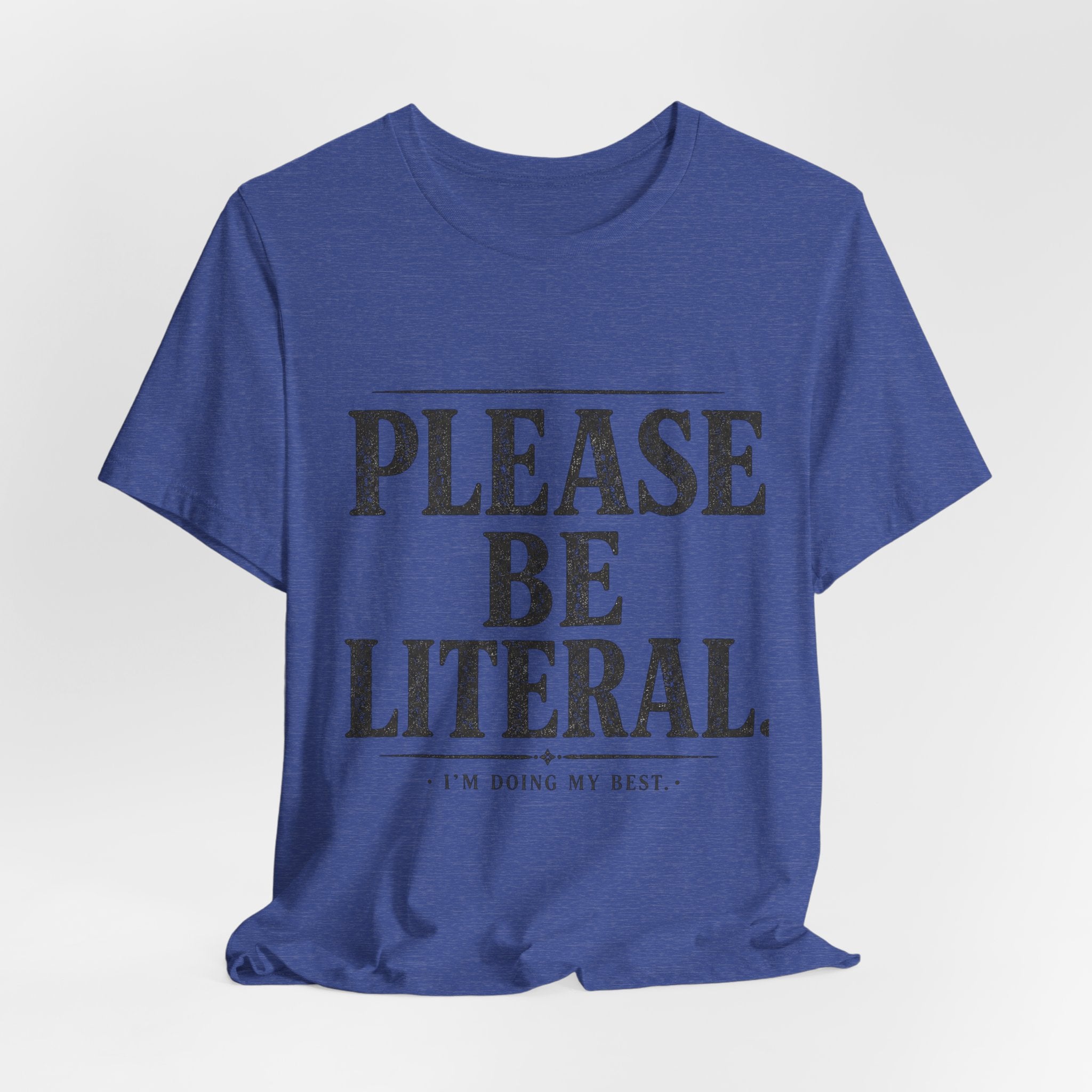 Please Be Literal Tee — Funny Literalism Graphic T-Shirt ("I’m Doing My Best")