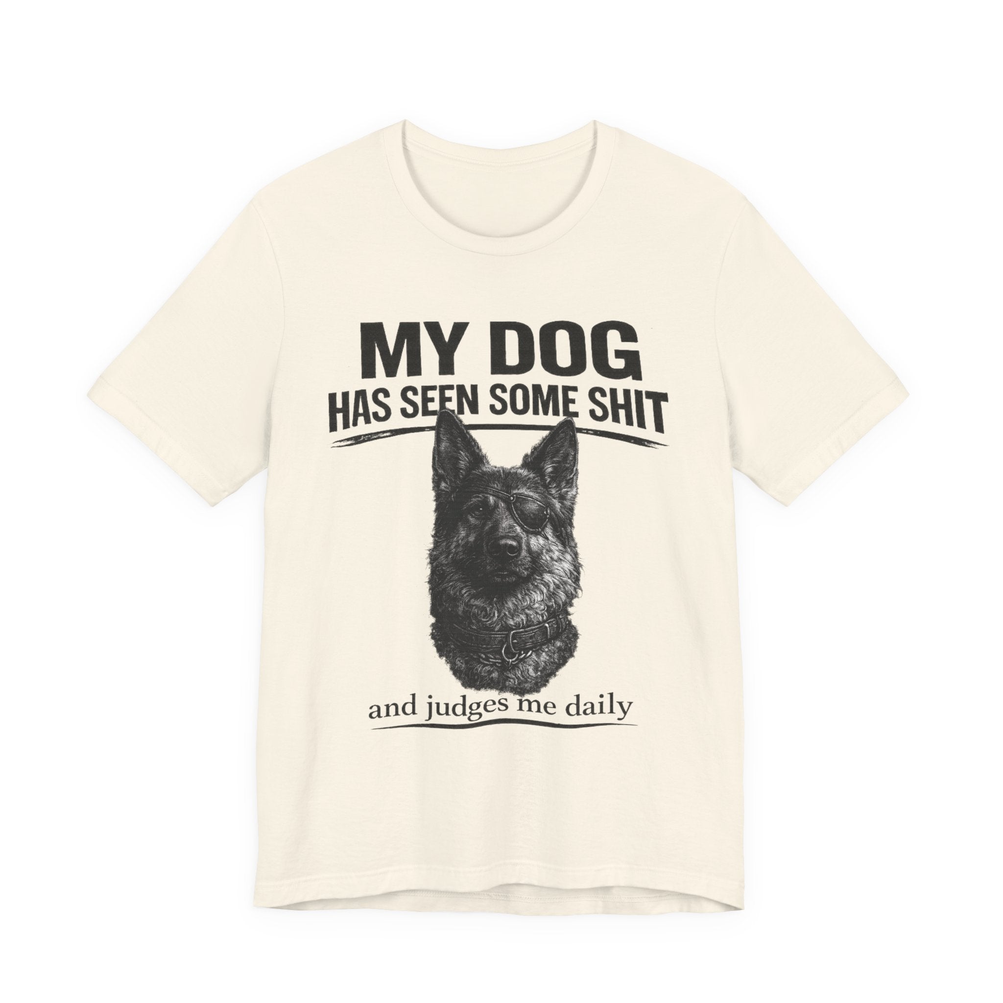 Dog Lover Tee — “My Dog Has Seen Some Shit and Judges Me Daily” Graphic T-Shirt German shepherd