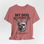 Funny Dog T-Shirt "My Dog Has Seen Some Shit" – Chihuahua Graphic Tee